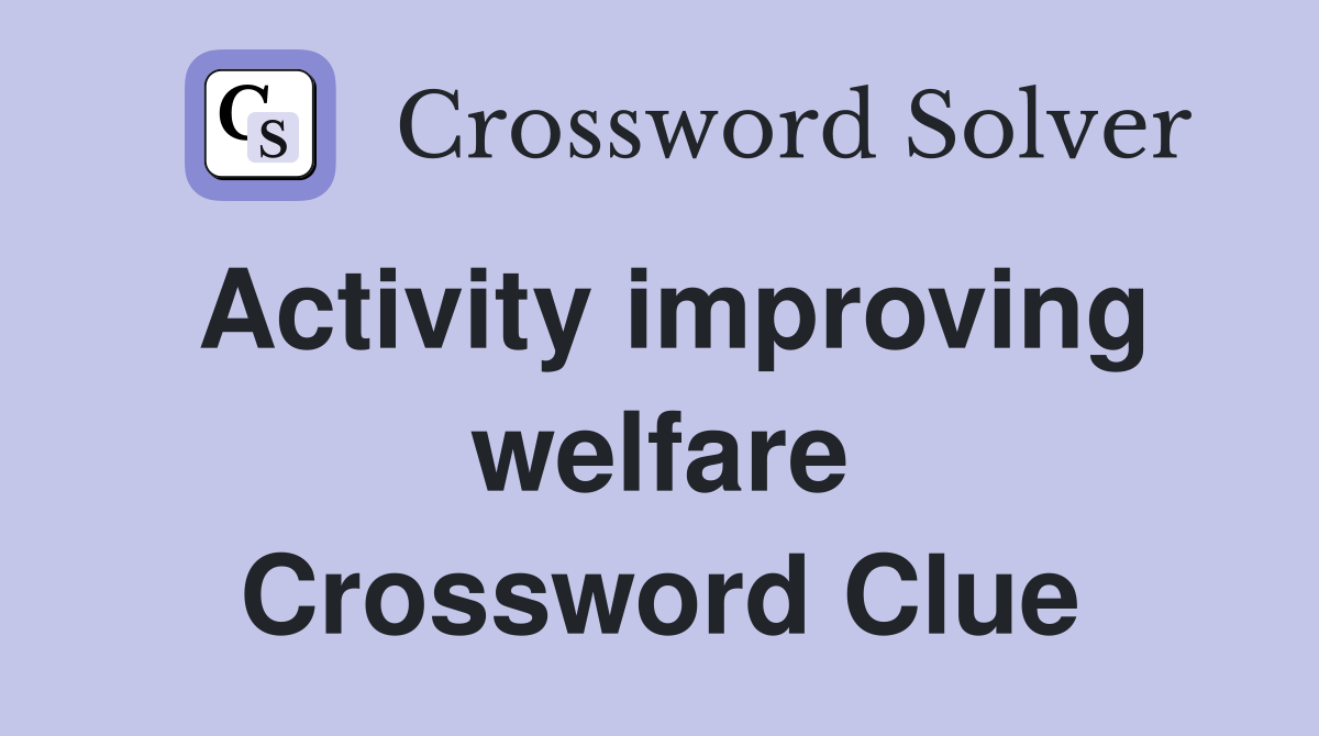 Activity improving welfare Crossword Clue