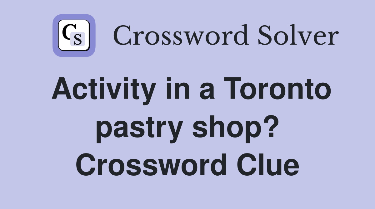Activity in a Toronto pastry shop? Crossword Clue