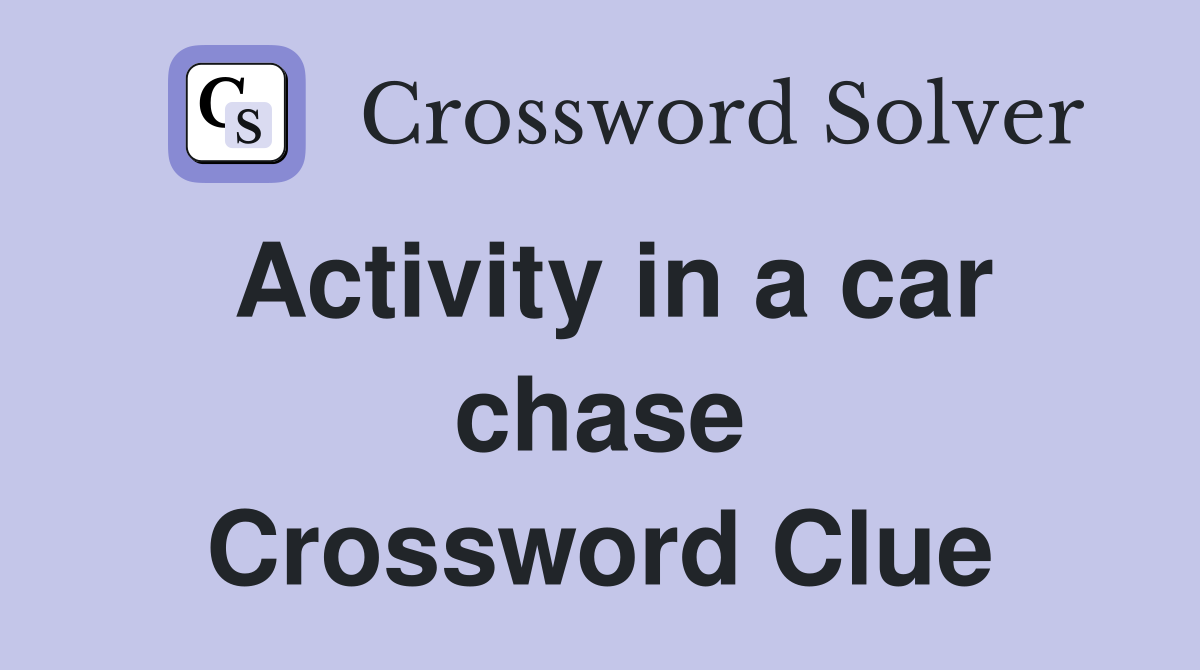 Activity in a car chase Crossword Clue