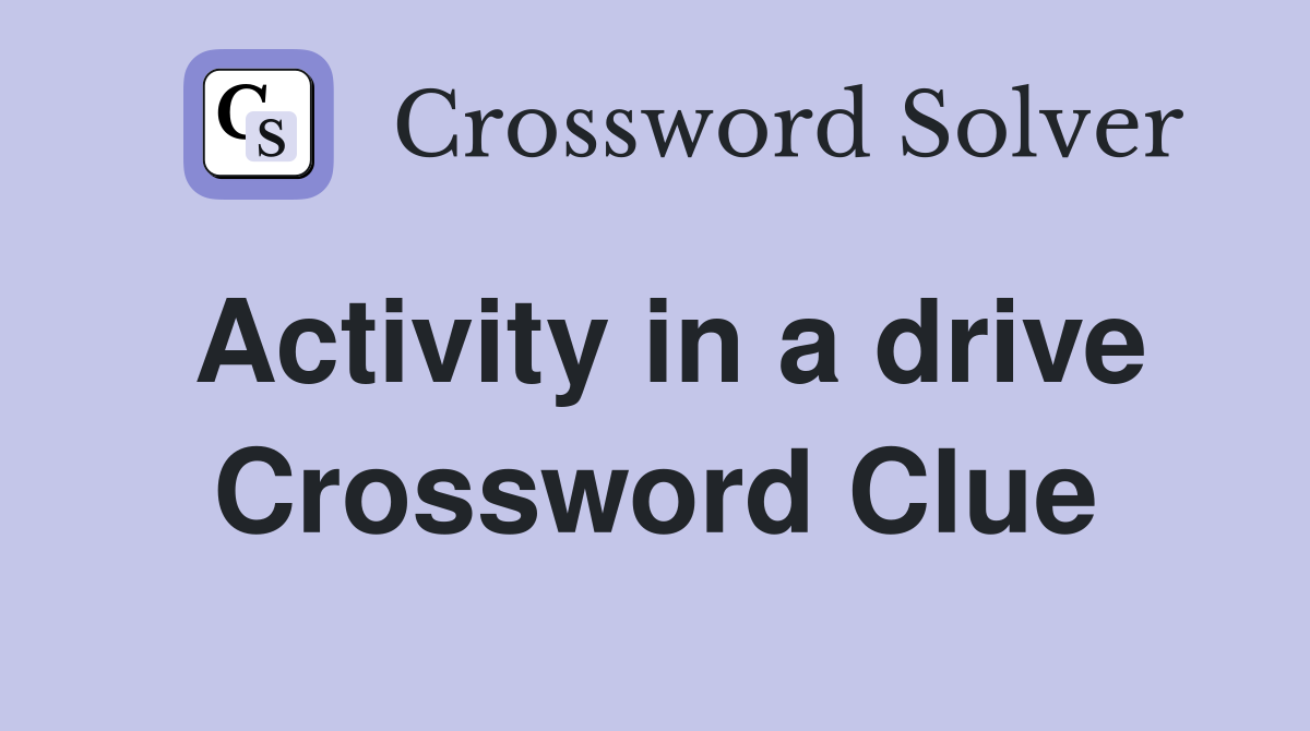Activity in a drive Crossword Clue