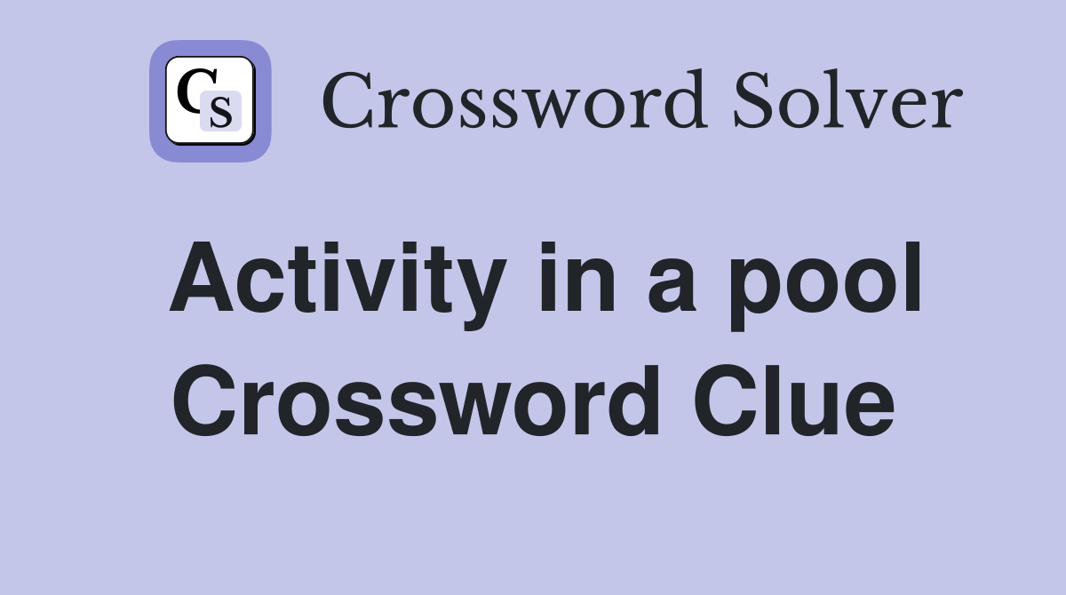 Activity in a pool Crossword Clue