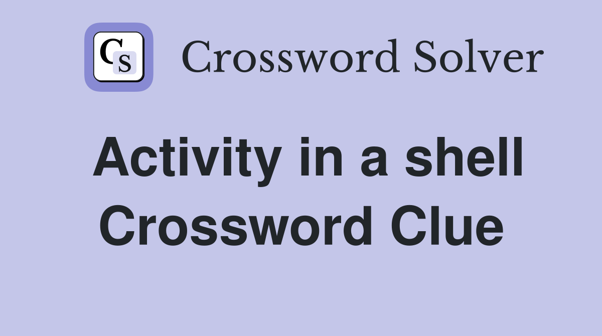 Activity in a shell Crossword Clue
