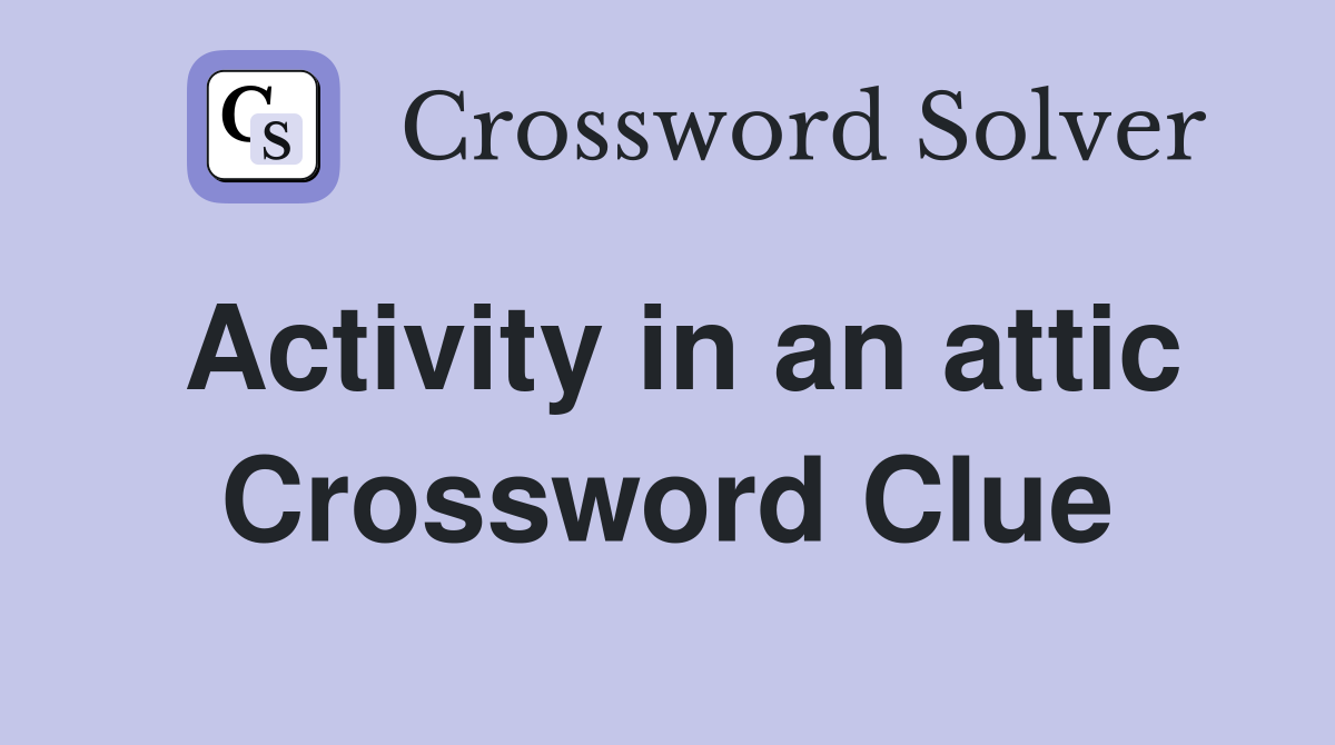 Activity in an attic Crossword Clue