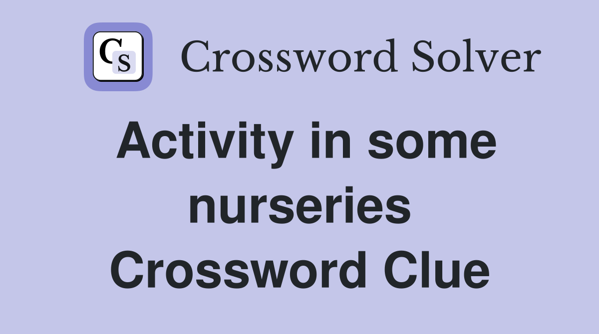 Activity in some nurseries Crossword Clue