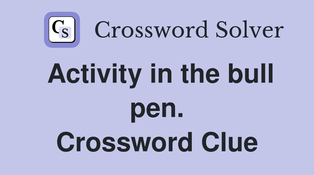 Activity in the bull pen. Crossword Clue
