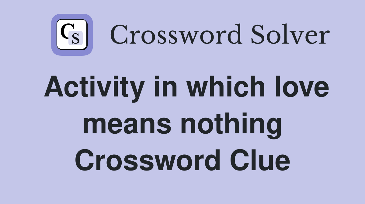Activity in which love means nothing Crossword Clue