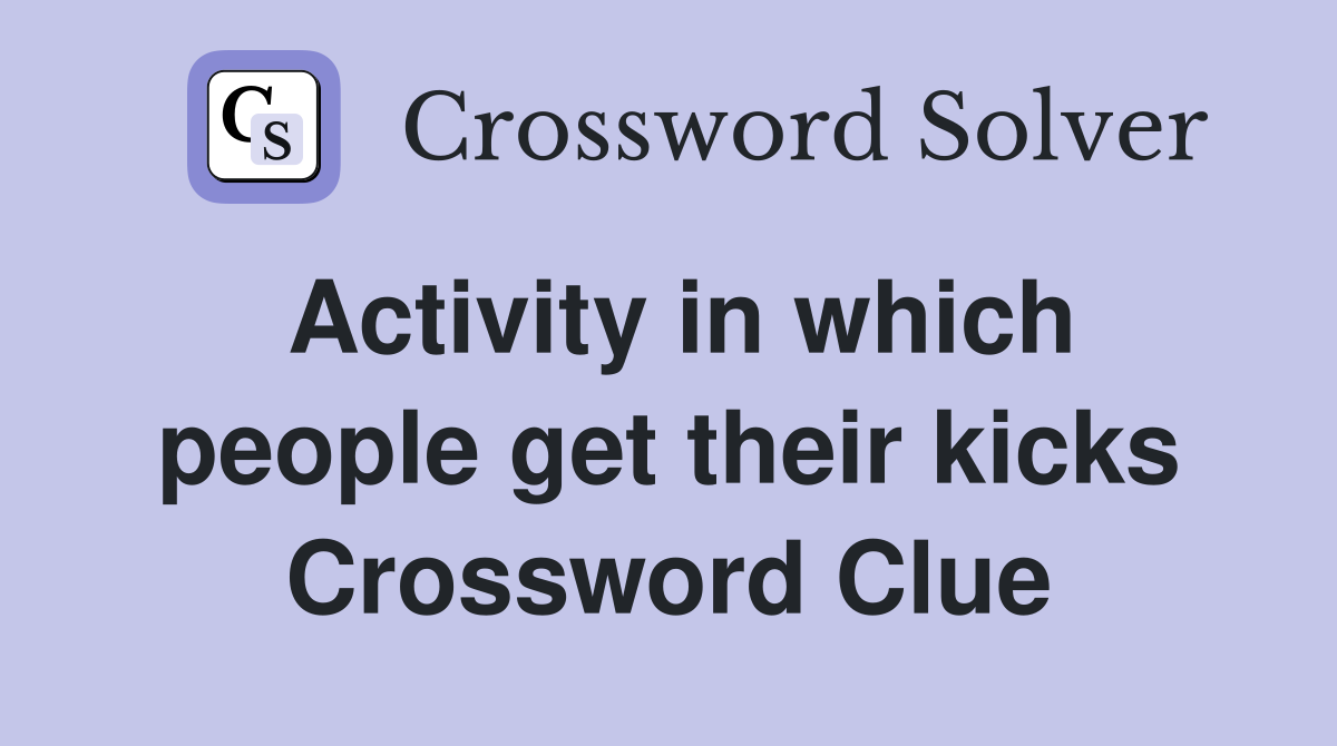 Activity in which people get their kicks Crossword Clue