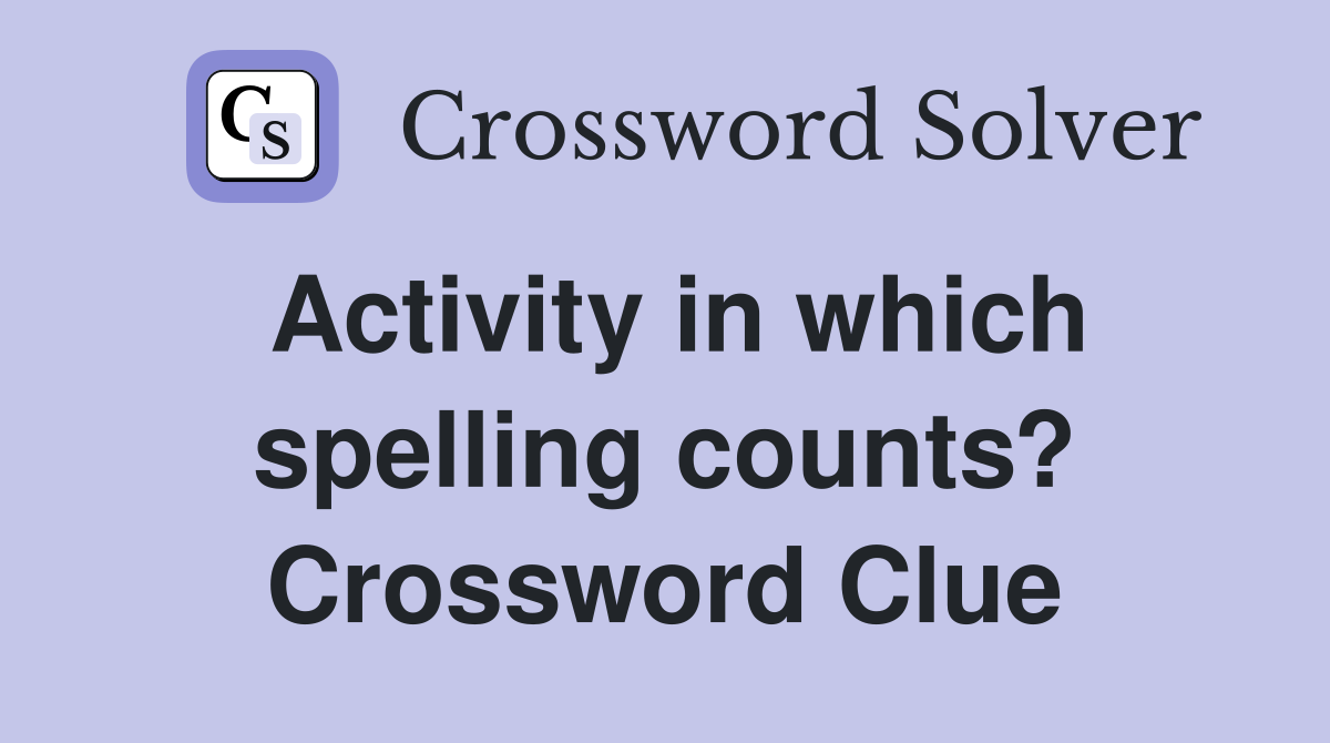 Activity in which spelling counts? Crossword Clue
