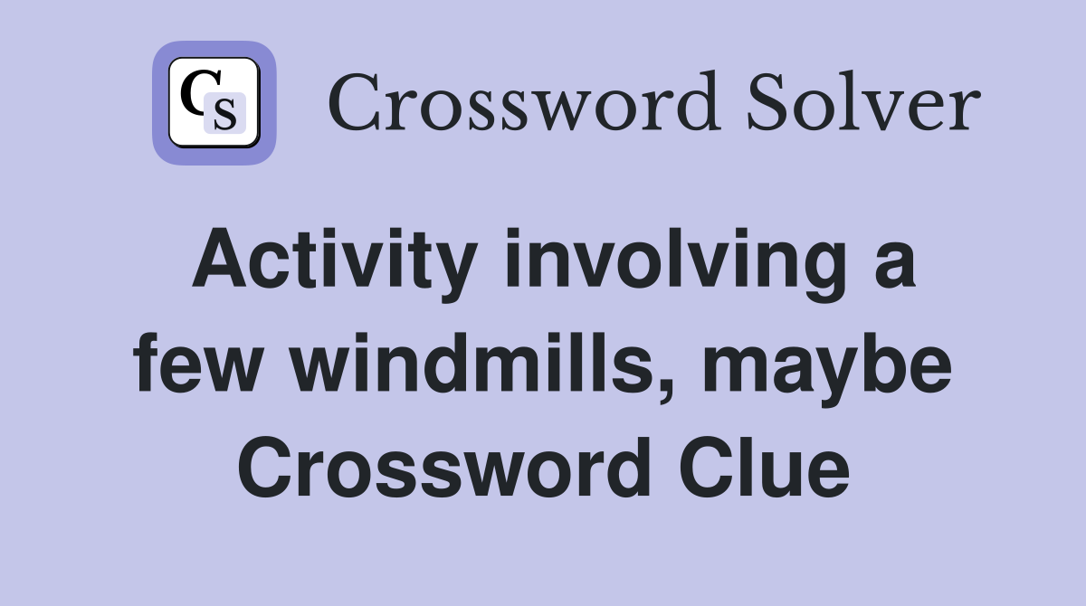 Activity involving a few windmills, maybe Crossword Clue