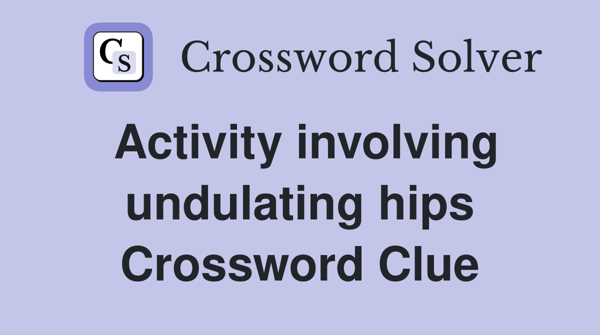 Activity involving undulating hips Crossword Clue