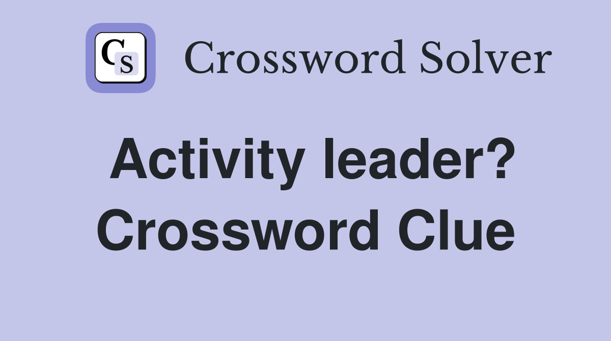 Activity leader? Crossword Clue