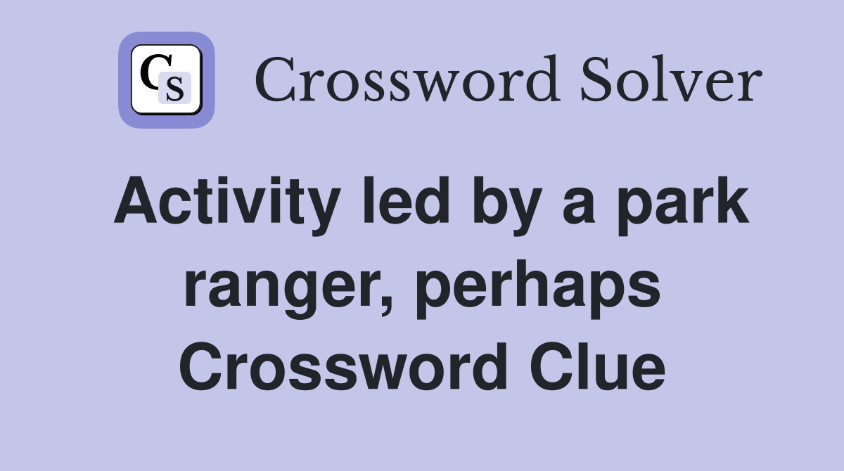 Activity led by a park ranger, perhaps Crossword Clue