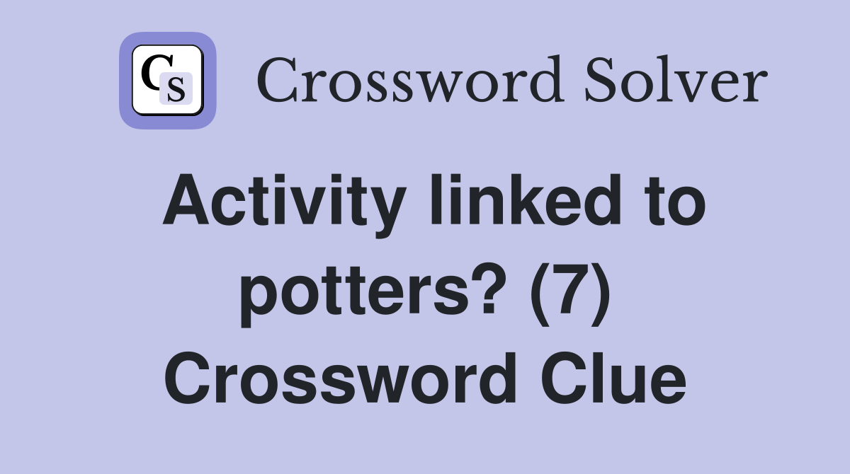 Activity linked to potters? (7) Crossword Clue
