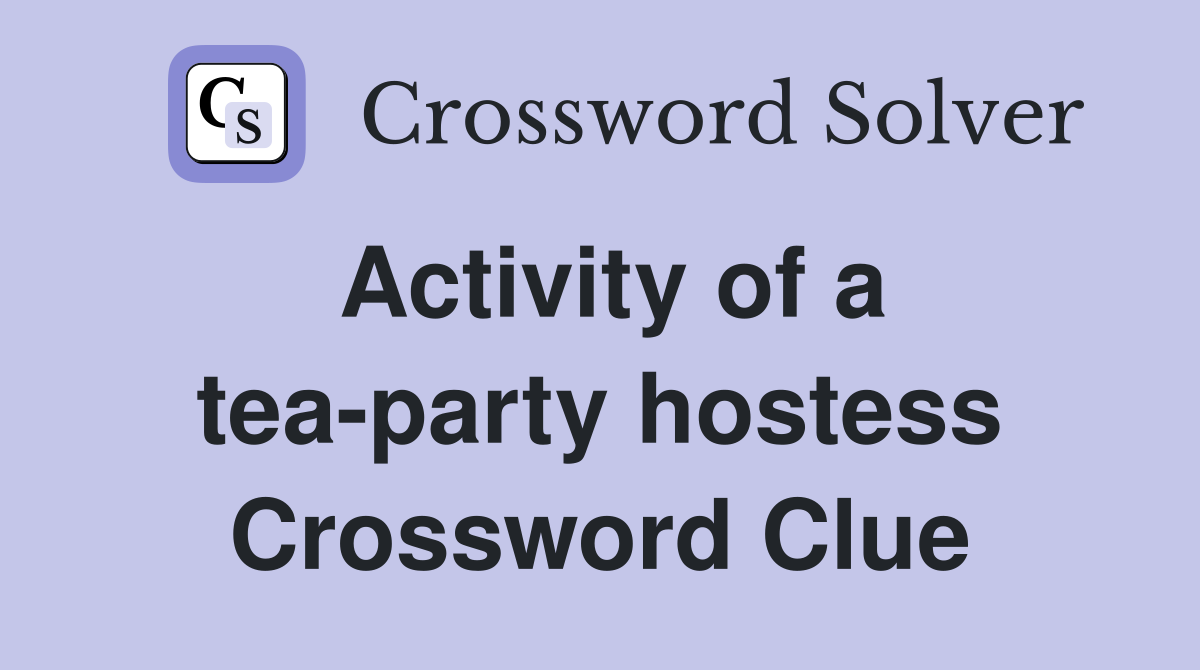 Activity of a tea-party hostess Crossword Clue