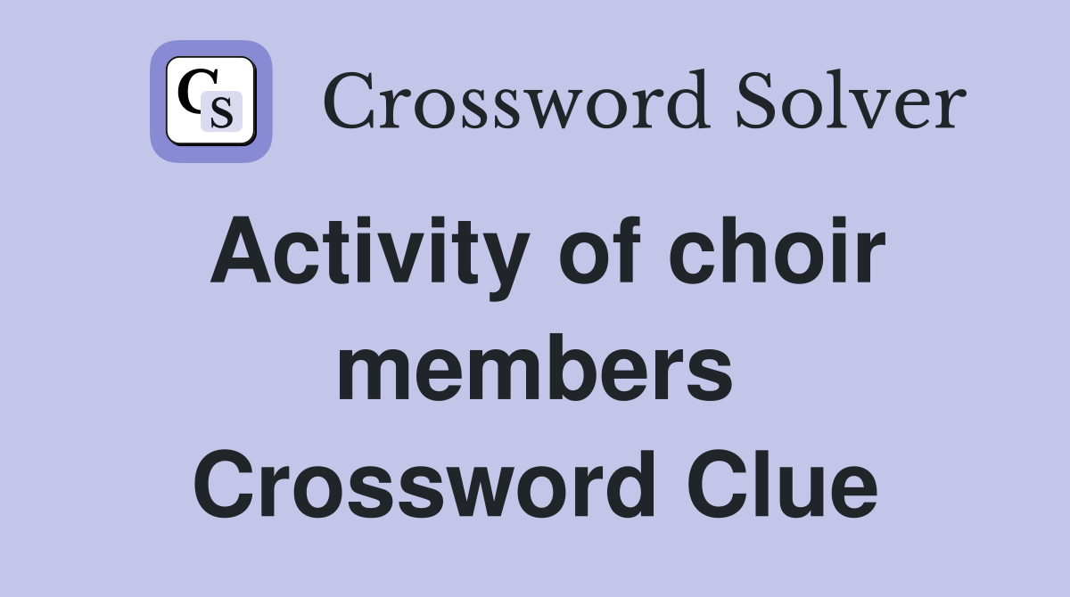 Activity of choir members Crossword Clue