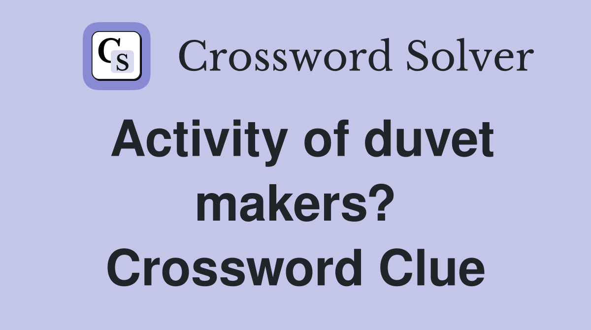 Activity of duvet makers? Crossword Clue