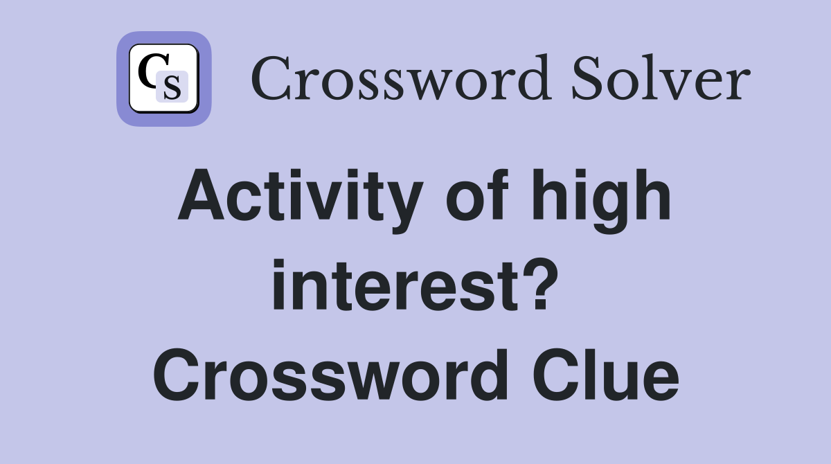 Activity of high interest? Crossword Clue