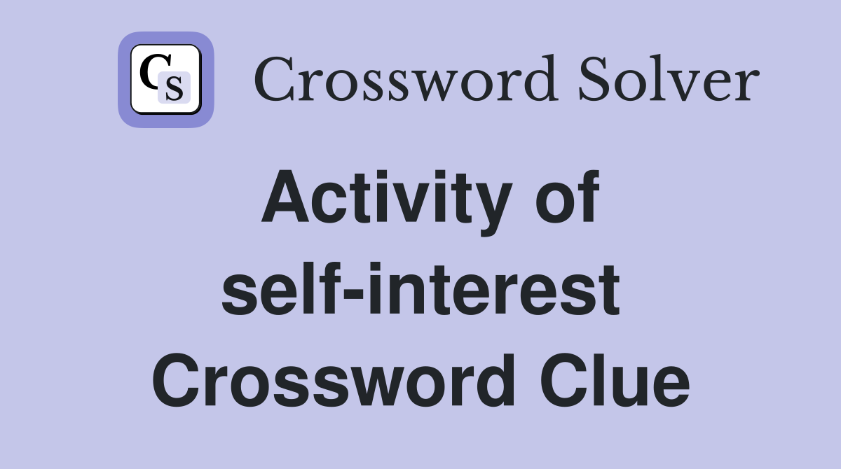 Activity of self-interest Crossword Clue