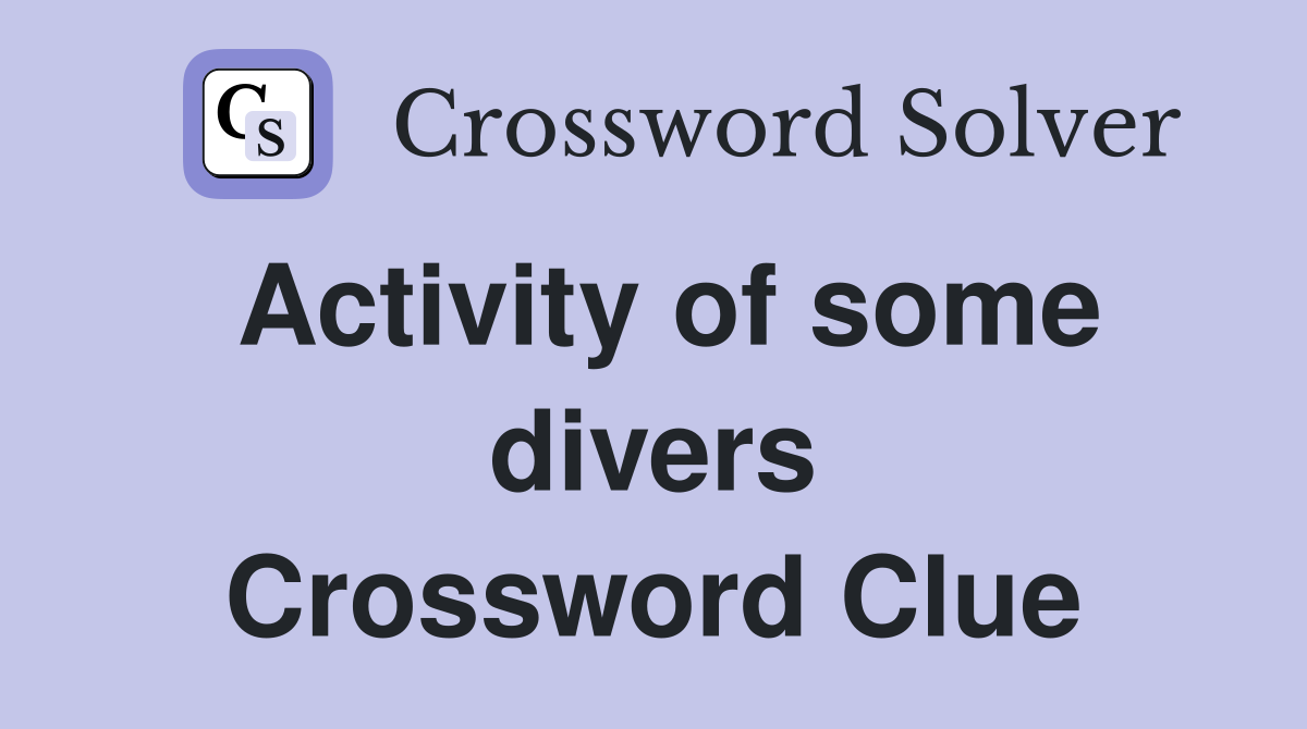 Activity of some divers Crossword Clue