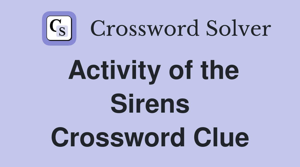 Activity of the Sirens Crossword Clue