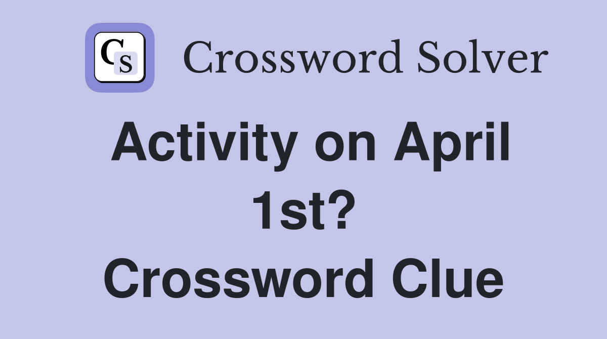 Activity on April 1st? Crossword Clue