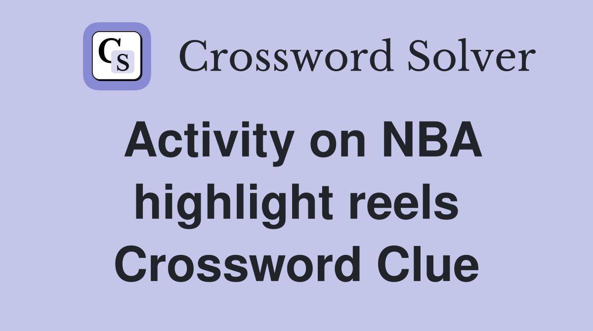 Activity on NBA highlight reels Crossword Clue