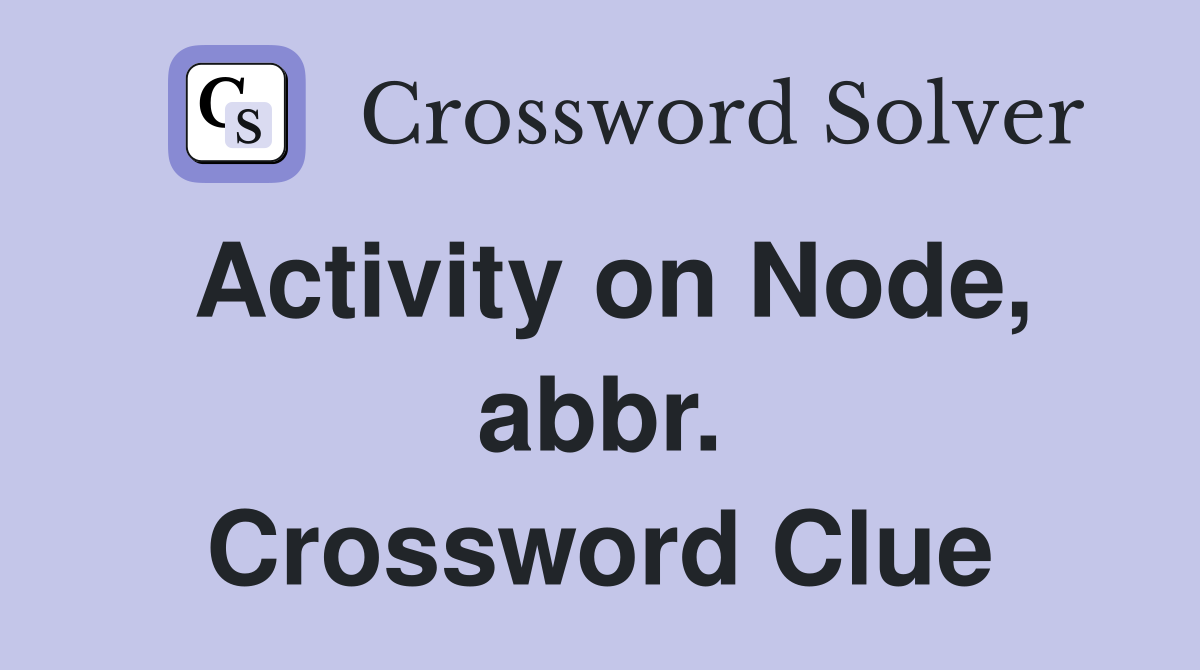 Activity on Node, abbr. Crossword Clue