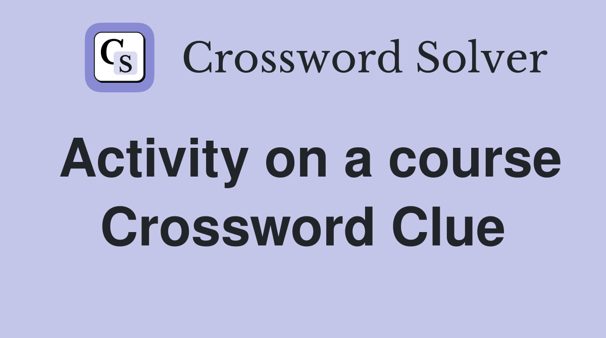 Activity on a course Crossword Clue
