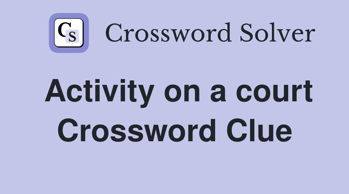 Activity on a court Crossword Clue