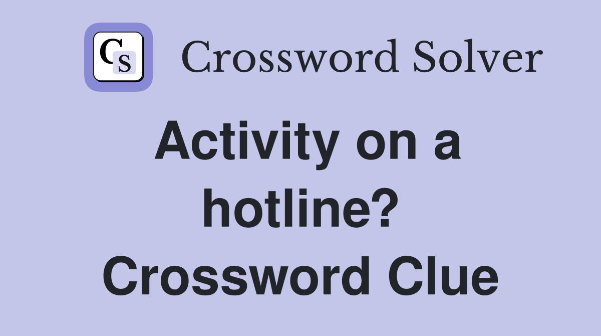 Activity on a hotline? Crossword Clue