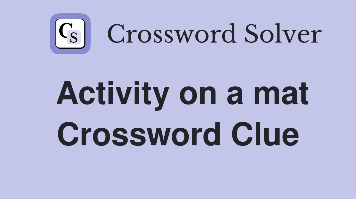 Activity on a mat Crossword Clue