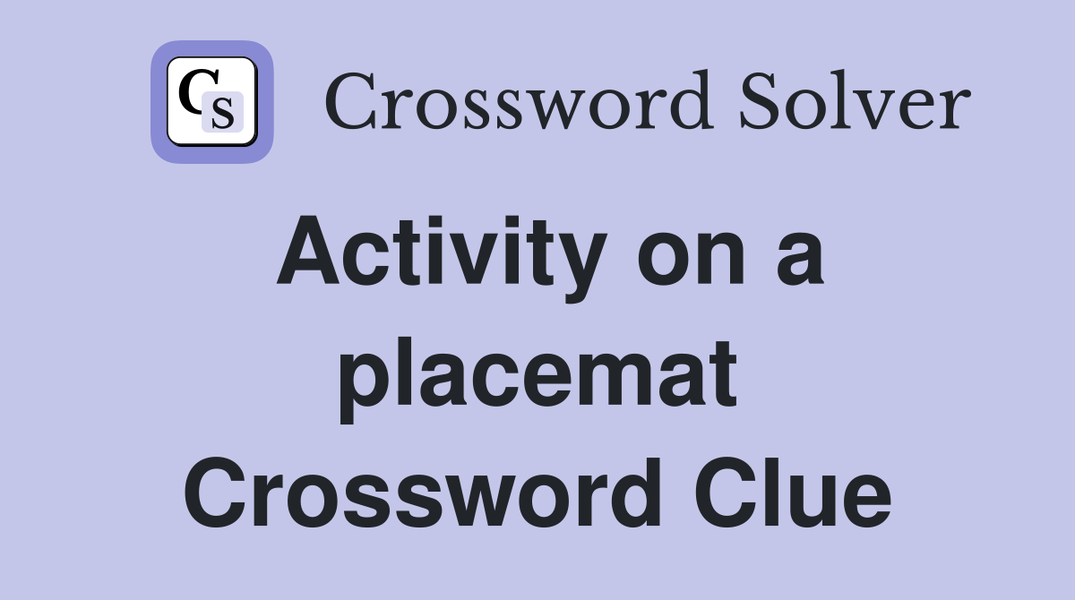 Activity on a placemat Crossword Clue