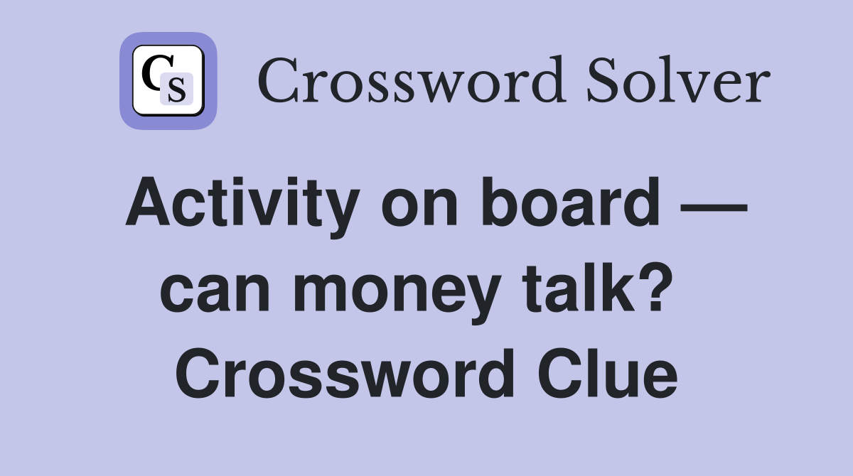 Activity on board — can money talk?  Crossword Clue