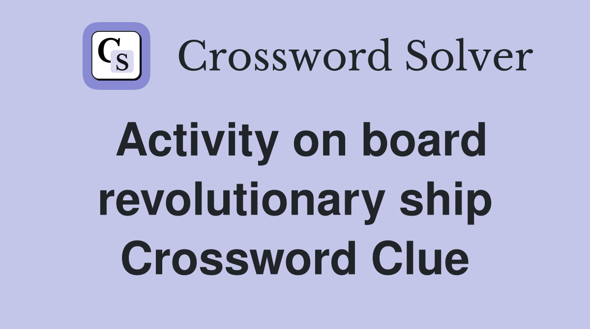 Activity on board revolutionary ship Crossword Clue