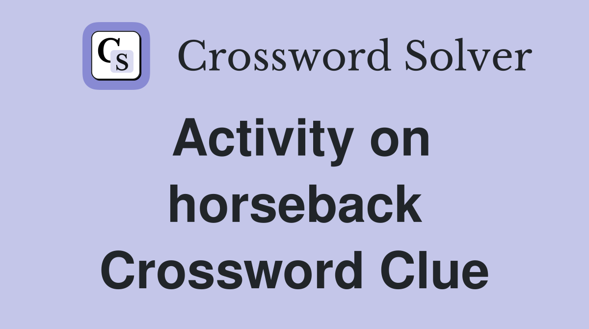 Activity on horseback Crossword Clue