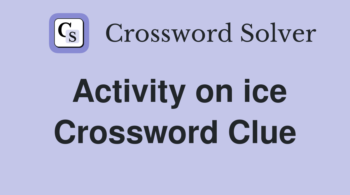 Activity on ice Crossword Clue