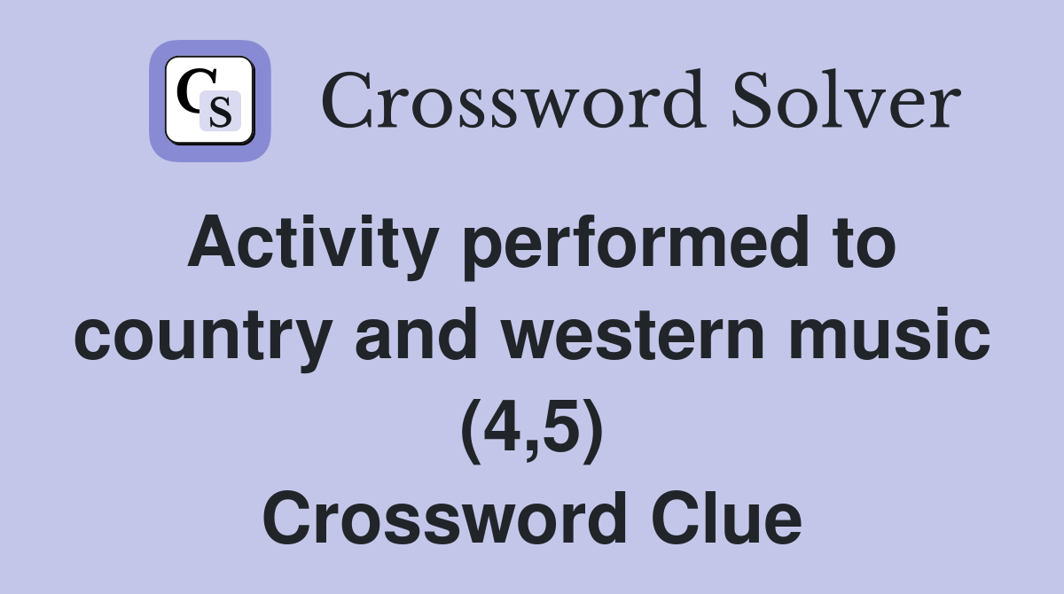 Activity performed to country and western music (4,5) Crossword Clue