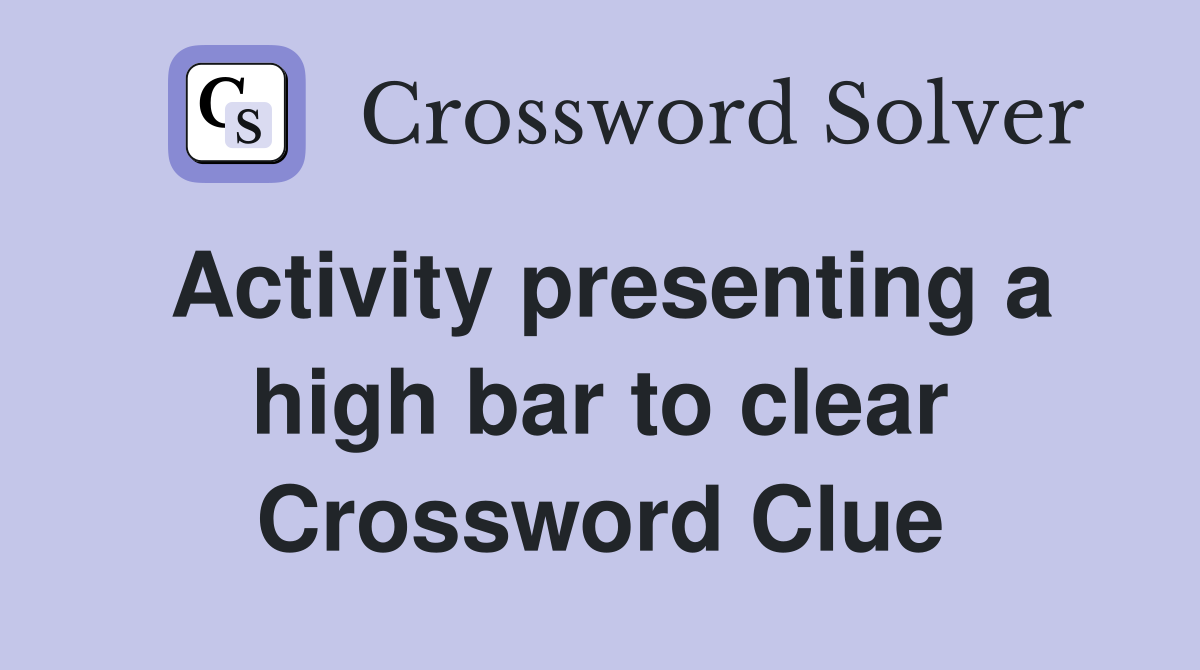 Activity presenting a high bar to clear Crossword Clue