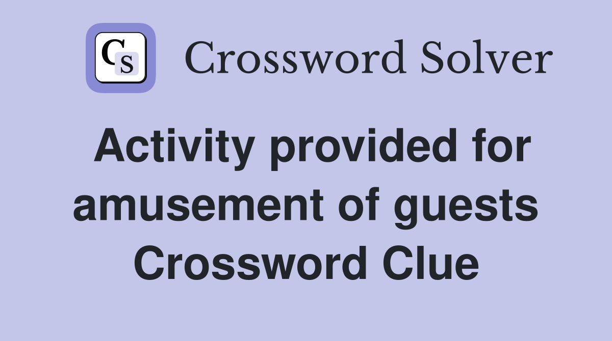 Activity provided for amusement of guests Crossword Clue Answers