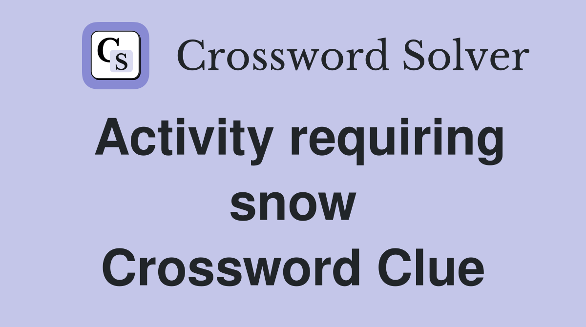 Activity requiring snow Crossword Clue