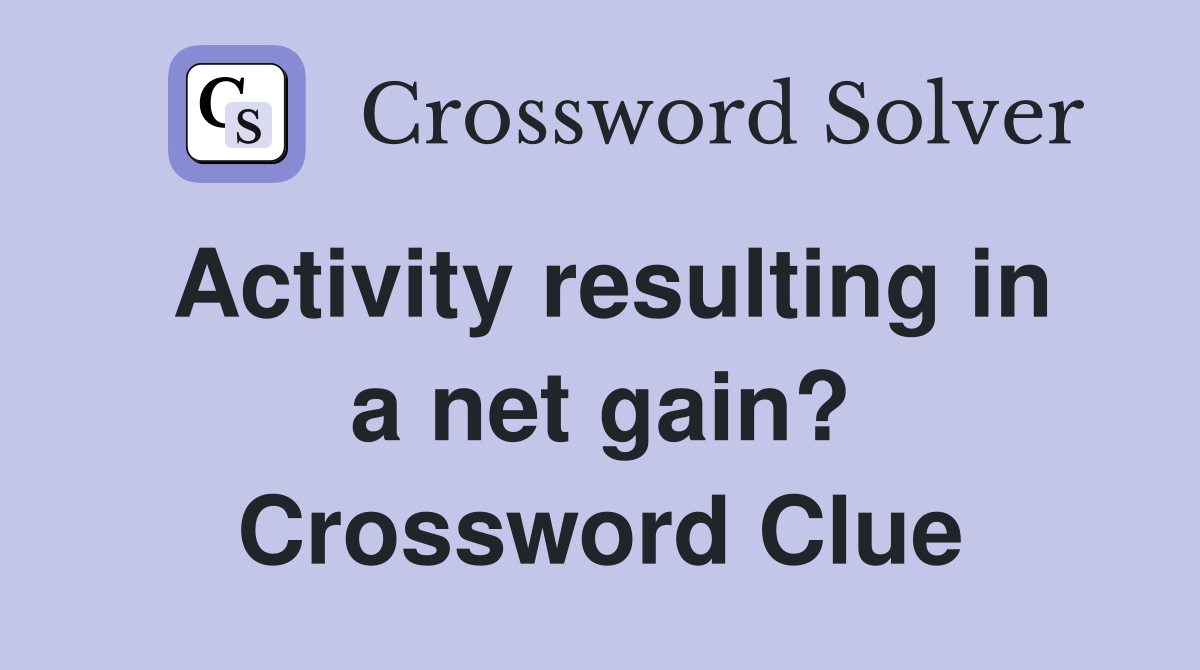 Activity resulting in a net gain? Crossword Clue