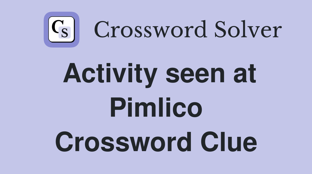 Activity seen at Pimlico Crossword Clue