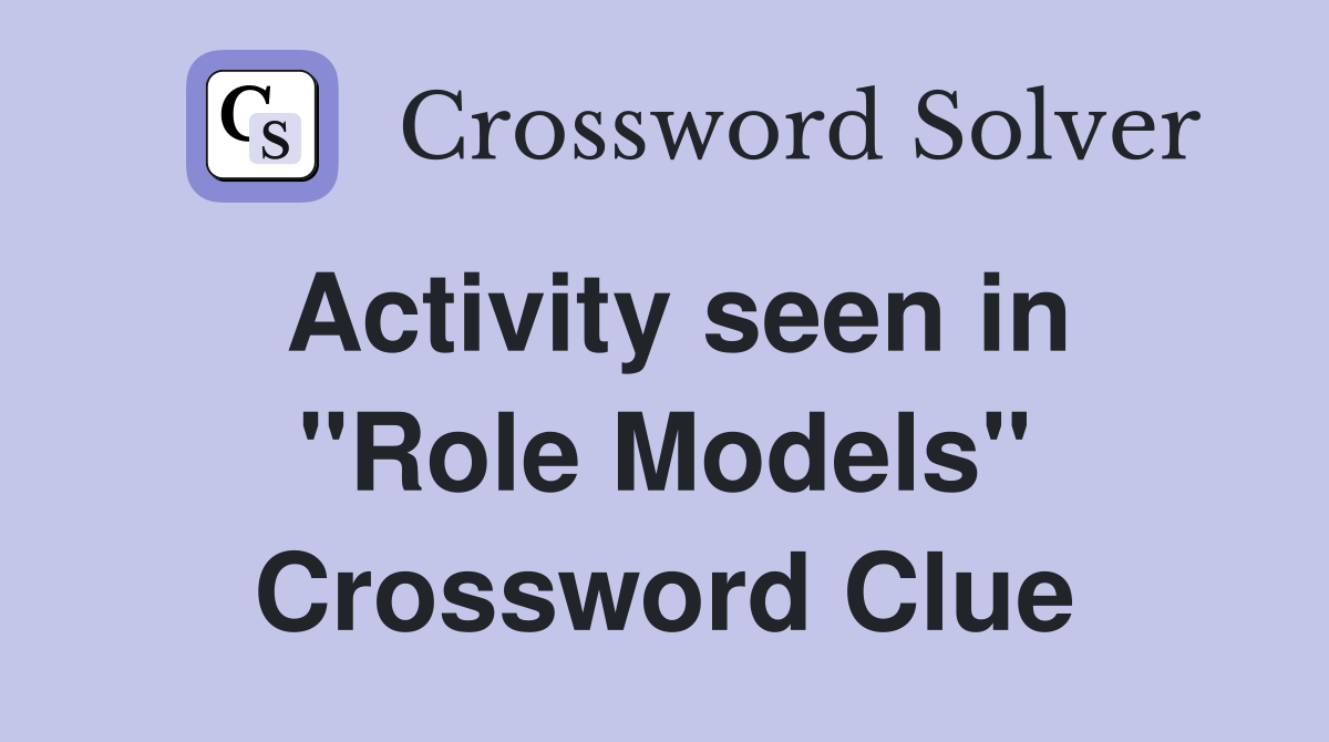 Activity seen in "Role Models" Crossword Clue