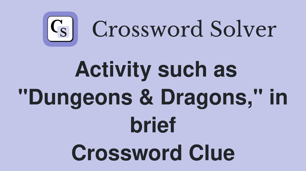 Activity such as "Dungeons & Dragons," in brief Crossword Clue