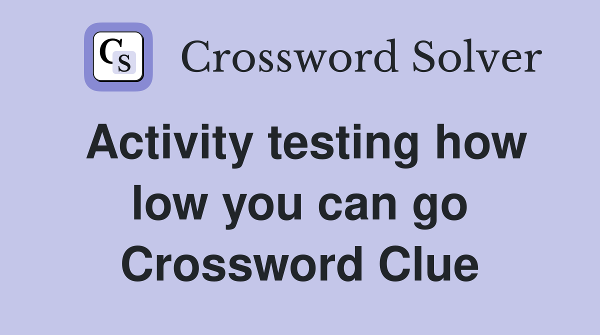 Activity testing how low you can go Crossword Clue