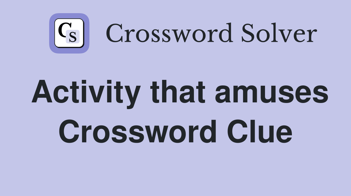 Activity that amuses Crossword Clue