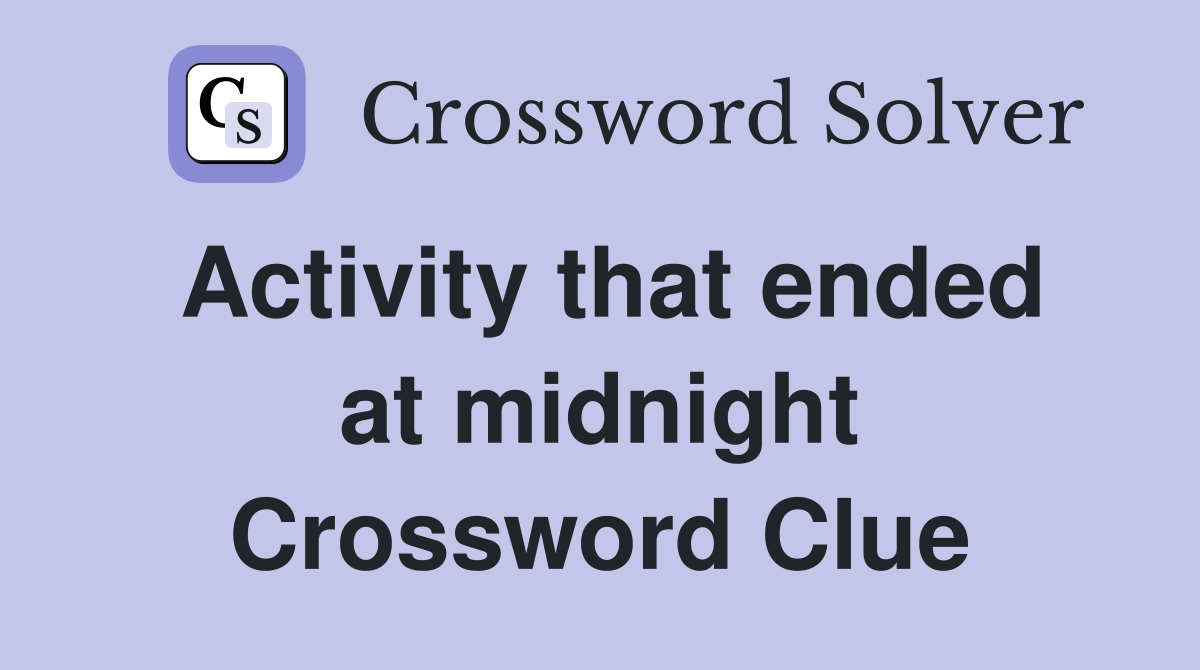 Activity that ended at midnight Crossword Clue