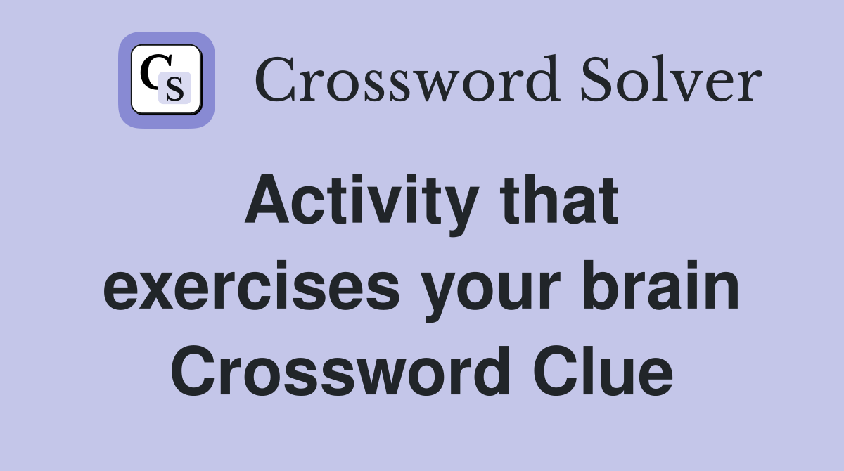 Activity that exercises your brain Crossword Clue