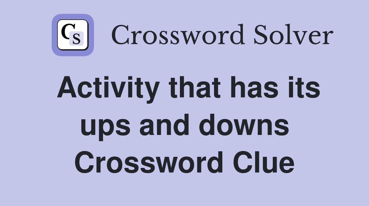Activity that has its ups and downs Crossword Clue