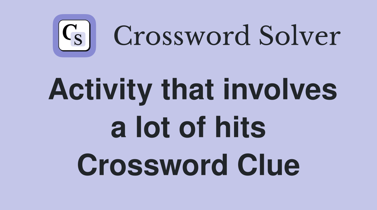 Activity that involves a lot of hits Crossword Clue